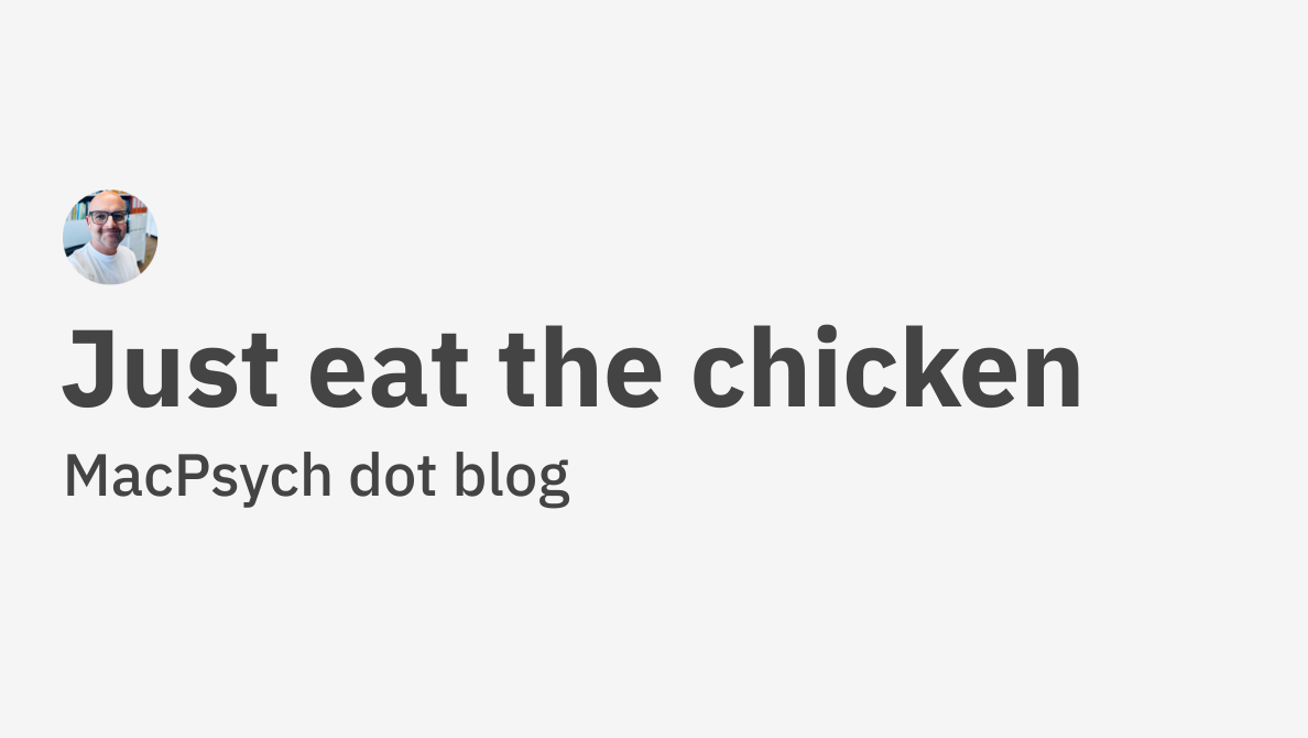Just eat the chicken - MacPsych dot blog