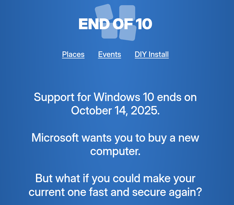 Support for Windows 10 ends on October 14, 2025.

Microsoft wants you to buy a new computer.

But what if you could make your current one fast and secure again?