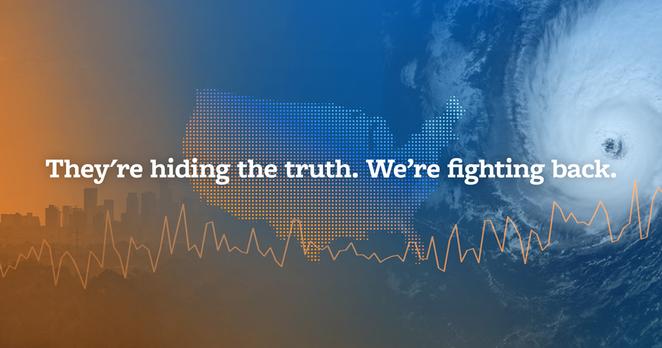 Banner image with a cityscape, a map of the CONUS, and the eye of a hurricane with text that says, They're hiding the truth. We're fighting back.