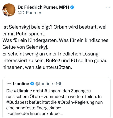 Screenshot X Post Friedrich Pürner: „Ist Selenskyj beleidigt? Orban wird bestraft, weil er mit Putin spricht. 
Was für ein Kindergarten. Was für ein kindisches Getue von Selenskyj. 
Er scheint wenig an einer friedlichen Lösung interessiert zu sein. BuReg und EU sollten genau hinsehen, wen sie unterstützen.“