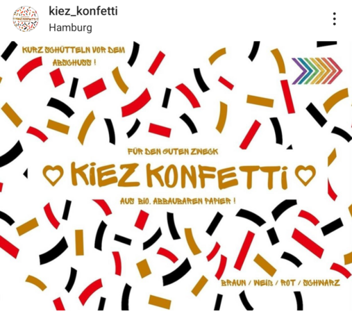 Das Bild zeigt ein buntes Konfetti-Design mit einem weißen Hintergrund. Es gibt Streifen und Kreise in den Farben braun, weiß, rot und schwarz. Im Zentrum steht der Text: "Für den guten Zweck KIEZ KONFETTI aus bio. abbaubaren Papier!"  Oben links steht "Kurz schütteln vor dem Abschuss!" und unten rechts sind die Farbbeschreibungen "Braun / Weiß / Rot / Schwarz" aufgeführt.