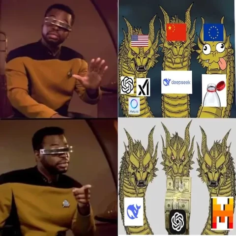 ok this is a big one, buckle up;
startrek tos jordy refuses: meme of 3 dragons
strong dragon 1: usa with chatgpt meta ai and (checks notes) gork. so far so good.
strong dragon 2: china deepseek
weak goofy dragon: eu; bottle cap attachment to bottle

commander jordy approves:
3 strong dragons;
one deepseek, one mistral
and in the middle one chatgpt dragon boss-eyeing at the two others while its body consists of a pile of cash