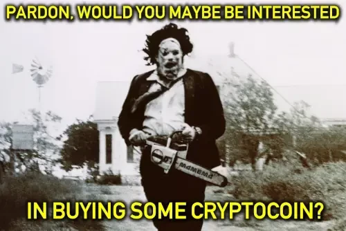 boogeyman with chainsaw (orig. chainsaw massacre i guess)

text: "pardon, would you maybe be interested in buying some cryptocoin?"