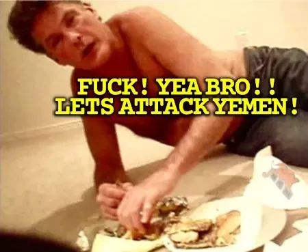 hasselhoffs infamous cheeseburger scene shows him drunk on the floor feasting a cheeseburger

"fuck! yea bro!! lets attack yemen!"