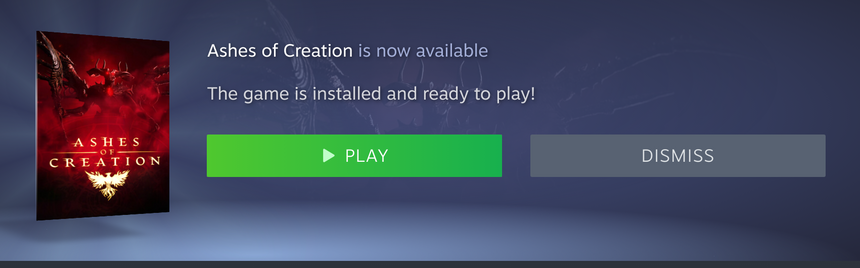 Ashes of Creation is now availlable.
The game is installed and ready to play.

Play/Dismiss

(Screenshot aus dem Steam Launcher)