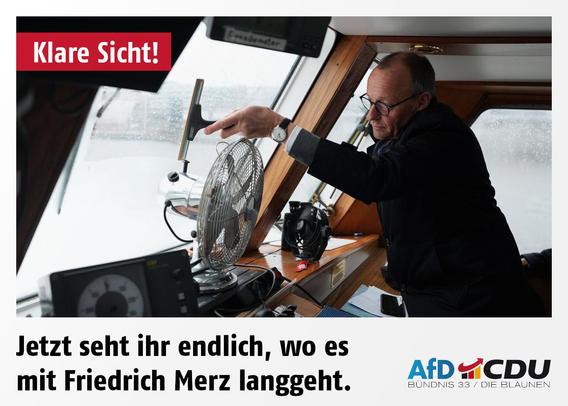 Foto von Friedrich Merz, der für die Kameras im Hamburger Hafen ein Fenster freiwischt. Dazu der Text: »Klare Sicht! Jetzt seht ihr endlich, wo es mit Friedrich Merz langgeht.«. Daneben ein kombiniertes Logo von AfD und CDU, wobei der rote Aufwärtspfeil des AfD-Logos genau in den Bogen der schwarz-rot-goldenen Balken der CDU passt (die passen wirklich, wie füreinand gemacht) und darunter der Text: »Bündnis 33 / Die Blaunen«. 