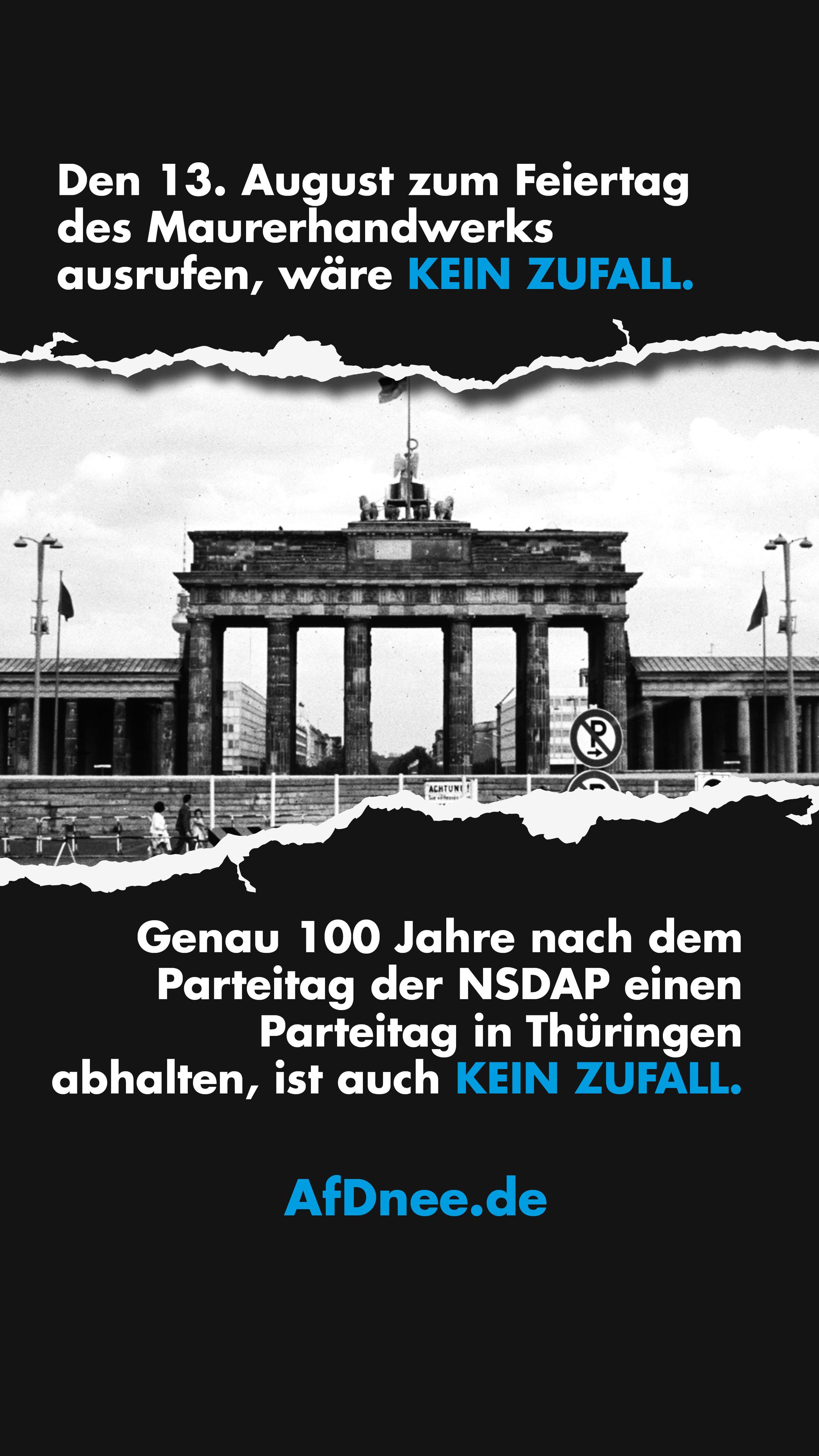 Den 13. August zum Feiertag des Maurerhandwerks ausrufen, wäre kein Zufall.

Genau 100 Jahre nach dem Parteitag der NSDAP einen Parteitag in Thüringen abhalten, ist auch kein Zufall.

#AfDnee