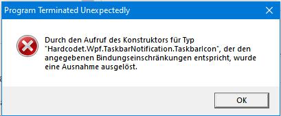 Eine Fehlermeldung im Windows 10:
Titel: "Program Terminated Unexpectedly"
Durch den Aufruf des Konstruktors für Typ 'Hardcodet.Wpf.TaskbarNotification.Taskbarlcon', der den
angegebenen Bindungseinschrankungen entspricht, wurde
eine Ausnahme ausgelöst.
